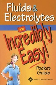 Fluids and Electrolytes: An Incredibly Easy! Pocket Guide (Incredibly Easy! Series)