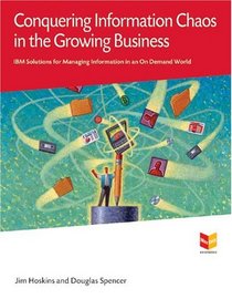 Conquering Information Chaos in the Growing Business: IBM Solutions for Managing Information in an On Demand World (MaxFacts Guidebook series)