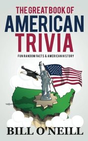 The Great Book of American Trivia: Fun Random Facts & American History (Trivia USA) (Volume 2)