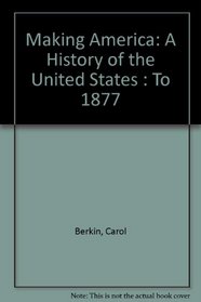 Making America: A History of the United States : To 1877
