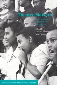 Theatre Matters : Performance and Culture on the World Stage (Cambridge Studies in Modern Theatre)