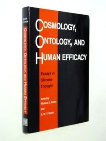 Cosmology, Ontology, and Human Efficacy: Essays in Chinese Thought