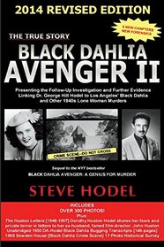 Black Dahlia Avenger II  2014: Presenting the Follow-Up Investigation and Further Evidence Linking Dr. George Hill Hodel to Los Angeles's Black Dahlia and other 1940s LONE WOMAN MURDERS