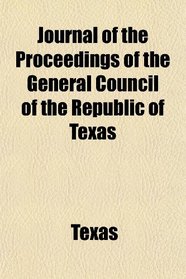 Journal of the Proceedings of the General Council of the Republic of Texas