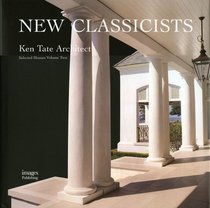 New Classicists: Ken Tate Architect, Selected Houses (New Classicists S.)