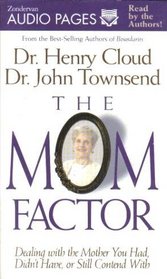The Mom Factor: Dealing With the Mother You Have, Didn't Have, or Still Contend With