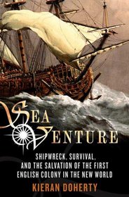 Sea Venture: Shipwreck, Survival, and the Salvation of the First English Colony in the New World