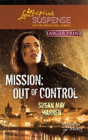 Mission: Out of Control (Missions of Mercy, Bk 2) (Love Inspired Suspense, No 235) (Larger Print)