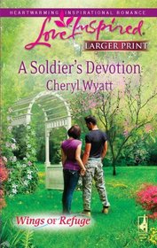 A Soldier's Devotion (Wings of Refuge, Bk 6) (Love Inspired, No 539 (Larger Print)