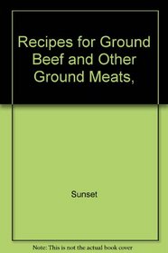 Recipes for Ground Beef and Other Ground Meats,