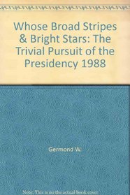 Whose Broad Stripes & Bright Stars: The Trivial Pursuit of the Presidency 1988