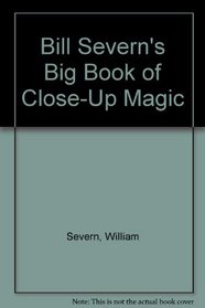 Bill Severn's Big Book of Close-Up Magic