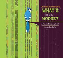 Charley Harper's What's in the Woods?: A Nature Discovery Book