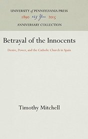 Betrayal of the Innocents: Desire, Power, and the Catholic Church in Spain