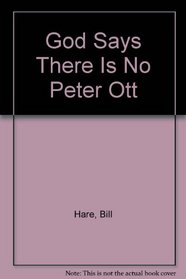 God Says There is No Peter Ott.