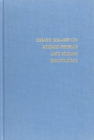 Volume II - Essays 1932-1957 on Atomic Physics and Human Knowledge