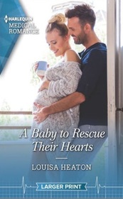 A Baby to Rescue Their Hearts (Harlequin Medical, No 1178) (Larger Print)