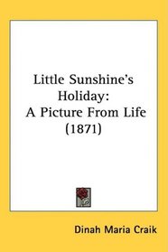 Little Sunshine's Holiday: A Picture From Life (1871)