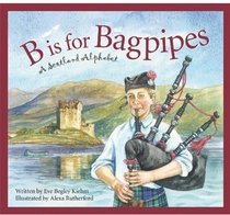 B is for Bagpipes: A Scotland Alphabet (Discover the World)