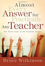 Almost Every Answer for Practically Any Teacher (Seven Laws of the Learner)