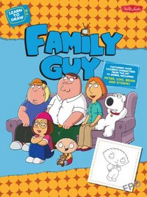 Learn to Draw Family Guy: Featuring favorite characters from the hit TV series, including Peter, Lois, Brian, and Stewie! (Licensed Learn to Draw)