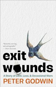 Exit Wounds: A Story of Love, Loss, and Occasional Wars