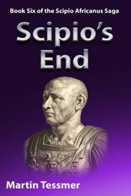 Scipio's End: Book Six of the Scipio Africanus Saga (Volume 6)