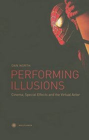 Performing Illusions: Cinema, Special Effectsand the Virtual Actor