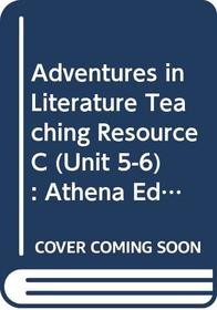 Adventures in Literature, Teaching Resource C (Unit 5-6) : Athena Edition