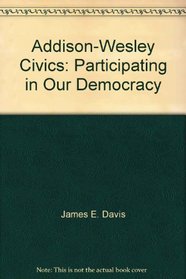 Addison-Wesley Civics: Participating in Our Democracy