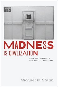 Madness Is Civilization: When the Diagnosis Was Social, 1948-1980