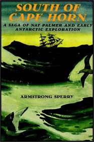South Of Cape Horn : A Saga of Nat Palmer and Early Antarctic Exploration