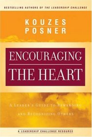 Encouraging the Heart: A Leader's Guide to Rewarding and Recognizing Others
