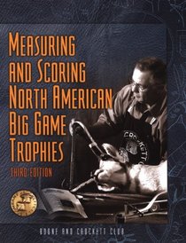 Measuring and Scoring North American Big Game Trophies, 3rd (Measuring & Scoring North American Big Game Trophies)