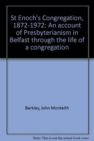 St. Enoch's Congregation, 1872-1972: An account of Presbyterianism in Belfast through the life of a congregation