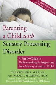 Parenting a Child with Sensory Processing Disorder: A Family Guide to Understanding & Supporting Your Sensory-Sensitive Child
