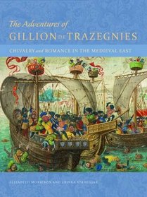The Adventures of Gillion de Trazegnies: Chivalry and Romance in the Medieval East
