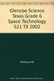 Glencoe Science Texas Grade 6 Space Technology 521 TX 2002