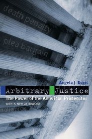 Arbitrary Justice: The Power of the American Prosecutor
