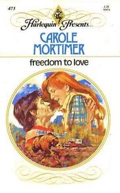 Freedom to Love (Harlequin Presents, No 473)