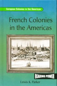 French Colonies in the Americas (Parker, Lewis K. European Colonies in the Americas.)