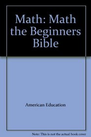 Math: Math the Beginners Bible