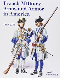 French Military Arms and Armor in America, 1503-1783