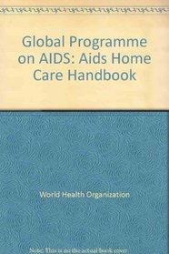Global Programme on AIDS: Aids Home Care Handbook