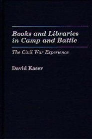 Books and Libraries in Camp and Battle: The Civil War Experience (Contributions in Librarianship and Information Science)