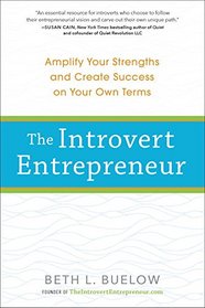 The Introvert Entrepreneur: Amplify Your Strengths and Create Success on Your Own Terms