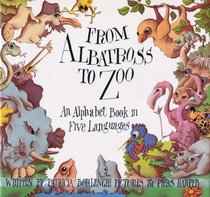 From Albatross to Zoo: An Alphabet Book in Five Languages