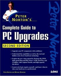 Peter Norton's Complete Guide to PC Upgrades (2nd Edition)