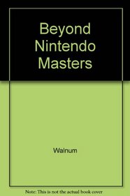 Beyond the Nintendo Masters