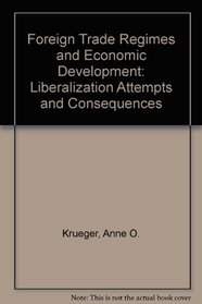 Foreign Trade Attempts & Economic Development: Liberalization Attempts and Consequences (Foreign trade regimes and economic development)